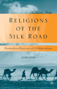 Title: Religions of the Silk Road: Premodern Patterns of Globalization / Edition 2, Author: R. Foltz