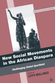 Title: New Social Movements in the African Diaspora: Challenging Global Apartheid, Author: L. Mullings