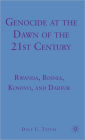 Genocide at the Dawn of the Twenty-First Century: Rwanda, Bosnia, Kosovo, and Darfur