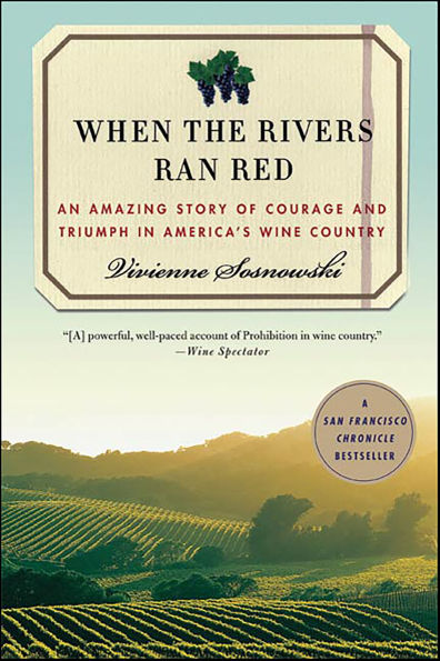 When the Rivers Ran Red: An Amazing Story of Courage and Triumph in America's Wine Country