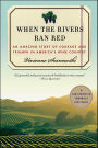 When the Rivers Ran Red: An Amazing Story of Courage and Triumph in America's Wine Country