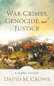 Title: War Crimes, Genocide, and Justice: A Global History, Author: D. Crowe
