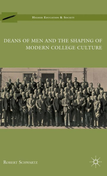 Deans of Men and the Shaping of Modern College Culture