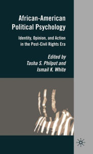 Title: African-American Political Psychology: Identity, Opinion, and Action in the Post-Civil Rights Era, Author: T. Philpot