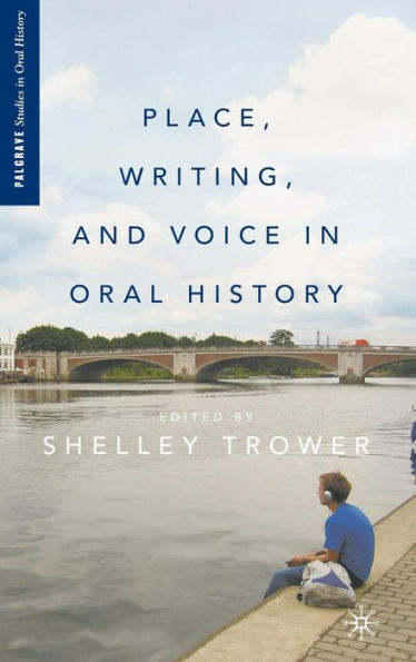 Place, Writing, and Voice in Oral History