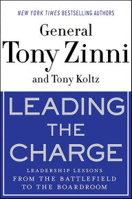 Title: Leading the Charge: Leadership Lessons from the Battlefield to the Boardroom, Author: Tony Zinni