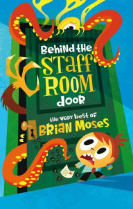 Title: Behind the Staffroom Door: The Very Best of-, Author: Brian Moses