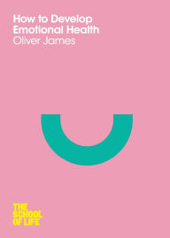 Title: How to Develop Emotional Health, Author: Oliver James