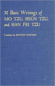 Title: Basic Writings of Mo Tzu, Hsün Tzu, and Han Fei Tzu / Edition 1, Author: Burton Watson