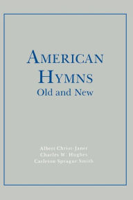 Title: American Hymns Old and New, Author: Albert Christ-Janer