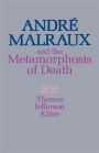 Andre? Malraux and the Metamorphosis of Death