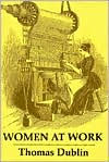 Title: Women at Work: The Transformation of Work and Community in Lowell, Massachusetts, 1826-1860 / Edition 1, Author: Thomas Dublin