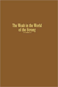 Title: The Weak in the World of the Strong: The Developing Countries in the International System, Author: Robert L. Rothstein