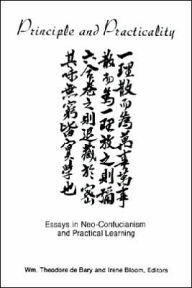 Title: Principle and Practicality: Essays in Neo-Confucianism and Practical Learning, Author: Wm. Theodore De Bary