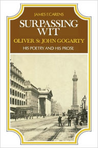 Title: Surpassing Wit: Oliver St. John Gogarty, His Poetry and His Prose, Author: James Carens