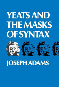 Title: Yeats and the Masks of Syntax, Author: Joseph Adams