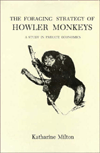 Title: The Foraging Strategy of Howler Monkeys: A Study in Primate Economics, Author: Katharine Milton