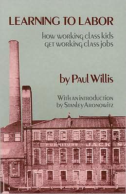 Learning to Labor: How Working-Class Kids Get Working-Class Jobs / Edition 1