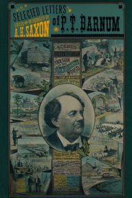 Title: The Selected Letters of P. T. Barnum, Author: A. H. Saxon