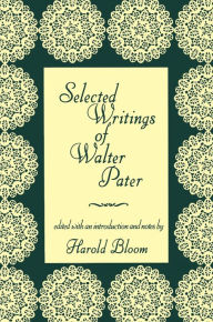 Title: Selected Writings of Walter Pater / Edition 1, Author: Harold Bloom