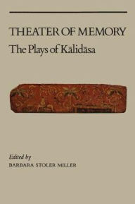 Title: Theater of Memory: The Plays of Kalidasa / Edition 1, Author: Barbara Stoler Miller
