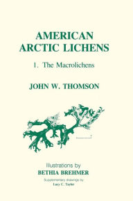 Title: American Arctic Lichens: The Macrolichens, Author: John Thomson