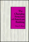 Title: The Changing Structure of American Banking, Author: Peter Rose