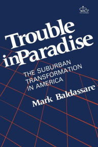 Title: Trouble in Paradise: The Suburban Transformation in America, Author: Mark Baldassare