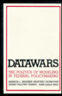 Datawars: The Politics of Modeling in Federal Policymaking