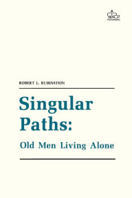 Title: Singular Paths: Old Men Living Alone, Author: Robert L. Rubinstein