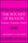 Title: The Bounds of Reason: Cervantes, Dostoevsky, Flaubert, Author: Anthony Cascardi