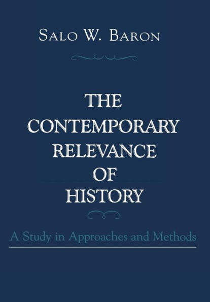 The Contemporary Relevance of History: A Study in Approaches and Methods