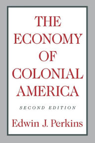 Title: The Economy of Colonial America / Edition 2, Author: Edwin J. Perkins