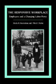 Title: The Responsive Workplace: Employers and a Changing Labor Force, Author: Sheila B. Kamerman