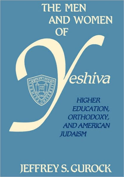 The Men and Women of Yeshiva: Higher Education, Orthodoxy, and American Judaism