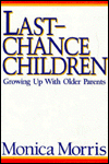 Title: Last-Chance Children: Growing Up With Older Parents, Author: Monica Morris