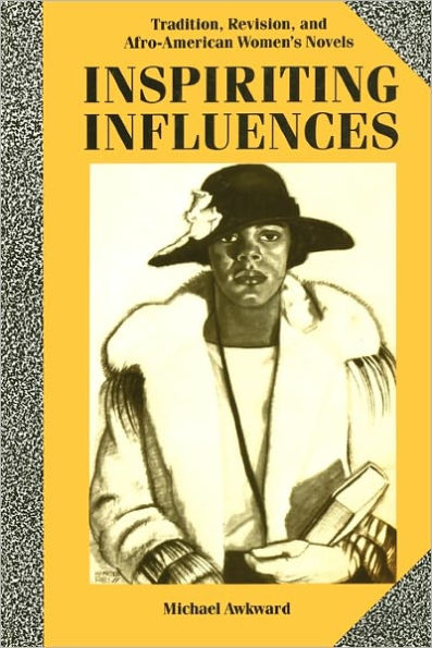 Inspiriting Influences: Tradition, Revision,and Afro-American Women's Novels