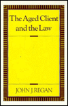 Title: The Aged Client and the Law / Edition 1, Author: John Regan