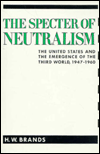 Title: The Specter of Neutralism: The United States and the Emergence of the Third World, 1947-1960, Author: H. W. Brands