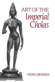 Title: Art of the Imperial Cholas, Author: Vidya Dehejia