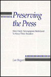 Title: Preserving the Press: How Daily Newspapers Mobilized to Keep Their Readers, Author: Leo Bogart
