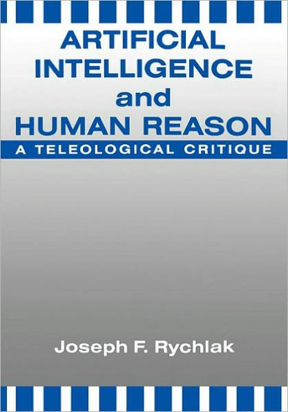 Artificial Intelligence and Human Reason: A Teleological Critique