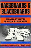 Title: Backboards and Blackboards: College Athletes and Role Engulfment / Edition 1, Author: Patricia A. Adler