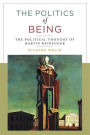 The Politics of Being: The Political Thought of Martin Heidegger