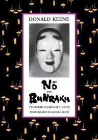 Title: No and Bunraku: Two Forms of Japanese Theatre / Edition 1, Author: Donald Keene