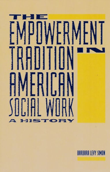The Empowerment Tradition in American Social Work: A History / Edition 1