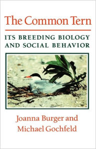 Title: The Common Tern: Its Breeding Biology and Social Behavior, Author: Joanna Burger