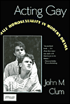 Title: Acting Gay: Male Homosexuality in Modern Drama, Author: John Clum