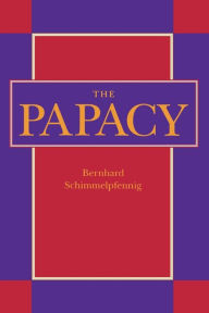 Title: The Papacy / Edition 1, Author: Bernhard Schimmelpfennig
