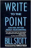 Title: Write to the Point: And Feel Better About Your Writing, Author: Bill Stott